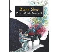 Blank Sheet Piano Music Notebook: Students, Songwriting For Piano, Empty Staff, Manuscript Sheets Notation Paper For Composing - Size 8.5" X 11", 150 Pages
