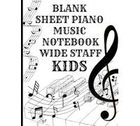 BLANK SHEET PIANO MUSIC NOTEBOOK WIDE STAFF KIDS: Fun and Easy Music Manuscript Book with 6 Staff per Page | 8.5 x 11 inches | 100 pages for Songwriting, Music Practice, and Learning