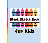 Blank Sketch Book for Kids: Creative Drawing Pad for Boys and Girls: 120 Pages of Large Blank Paper for Sketching, Doodling, and Art Fun