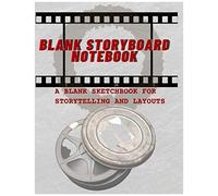 Blank Storyboard Notebook: A Directors Sketchpad And Journal Log Book For Film