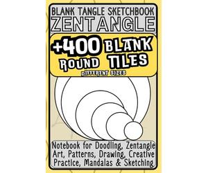 Blank Tangle Sketchbook: +400 Round Tiles in Multiple Sizes for Circular Patterns: Zentangle Drawing Book for Doodling, Mandalas, Patterns, Creative Practice and Skill-Building