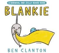 Blankie A Narwhal and Jelly Board Book by Ben Clanton Ben Clanton (Auteur)