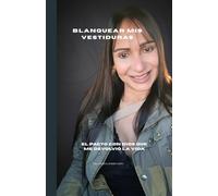 BLANQUEAR MIS VESTIDURAS: El pacto con Dios que me devolvió la vida