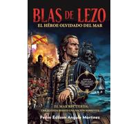 BLAS DE LEZO: El héroe Olvidado del Mar