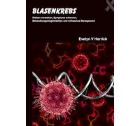 Blasenkrebs: Risiken verstehen, Symptome erkennen, Behandlungsmöglichkeiten und wirksames Management