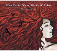 BLASKO, SARAH - What Wants The Sea Will Have Limited Edition