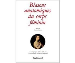 Blasons anatomiques du corps féminin / Contre-blasons de la beauté des membres du corps humain Anonyme (Auteur), Pascal Lainé (Préface)
