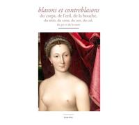 Blasons Et Contreblasons - Du Corps, De L?Oeil, De La Bouche, Du Tétin, Du Coeur, Du Con, Du Cul, Du Pet Et De La Mort