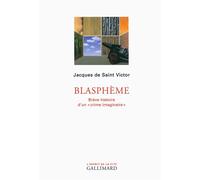 Blasphème Brève histoire d'un "crime imaginaire" - Jacques de Saint-Victor - Gallimard - broché - Essai