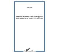Blasphème Et Sacrilège Devant La Justice De Metz (Xiie-Xviie Siècles)