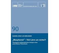 Blasphemie - viel Lärm um nichts?!: Theologisch-Philosophische Analyse eines umstrittenen Phänomens