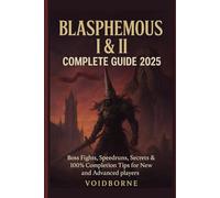 Blasphemous I & II Complete Guide 2025: Boss Fights, Speedruns, Secrets & 100% Completion Tips for New and Advanced players
