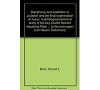 Blasphemy and Exaltation in Judaism and the Final Examination of Jesus, Wissenschaftliche Untersuchungen Zum Neuen Testament Darrell L. Bock (Auteur)