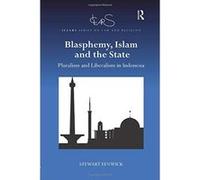 Blasphemy, Islam and the State: Pluralism and Liberalism in Indonesia (ICLARS Series on Law and Religion) - [Version Originale] Inconnu (Auteur)