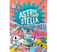 Blast from the Past! (The Cosmic Adventures of Astrid and Stella Book #5 (A Hello!Lucky Book)) A Graphic Novel - Sabrina Moyle - Abrams Fanfare - ebook (ePub) - Livre