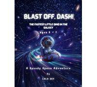 Blast Off, Dash!: The Fastest Little Dino in the Galaxy - A Speedy Space Adventure