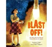 Blast Off How Mary Sherman Morgan Fueled America into Space by Suzanne Slade & Illustrated by Sally W Comport Suzanne Slade Illustrated by Sally W Comport (Auteur)