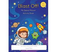 Blast Off! My Space Mission Activity Book: A Calm, Sensory-Friendly Coloring & Activity Book for Autistic and Neurodivergent Kids Ages 4-8 | Mazes, Tracing, Dot-to-Dot, Feelings & a Space Adventure