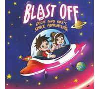 Blast Off: Ollie and Kat's Space Adventure:A Fun and Imaginative Outer Space Story for Kids Ages 6-12: A Fun and Uplifting Outer Space Story for Creative Kids
