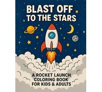 Blast Off to the Stars: A Rocket Launch Coloring Book for Kids & Adults