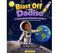 Blast Off with Dadiso: Science, Secrets, and Surprises on the Moon: A STEM Story About NASA’s Artemis Missions