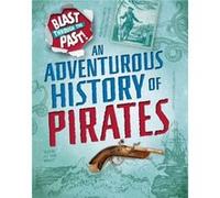 Blast Through the Past An Adventurous History of Pirates by Izzi Howell Unknown (Auteur)