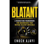Blatant: A Marketing Framework for Businesses That Refuse to Stay Invisible