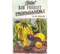 Blatant Raw Foodist Propaganda: or, Sell Your Stove to the Junkman and Feel Great!
