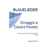 Blauelieder - Omaggio a Cesare Pavese: Due blues per soprano e pianoforte 2020