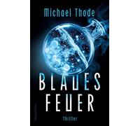 Blaues Feuer Thriller | Hochspannung in der Arktis | Für Fans von Frank Schätzing und Tibor Rode | Ein Thriller, der unter die Haut geht - Michael Thode - HarperCollins eBook - ebook (ePub) - Livre