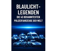 Blaulicht-Legenden: Die 43 bekanntesten Polizeifahrzeuge der Welt