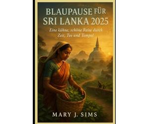 Blaupause für Sri Lanka 2025: Eine kühne, schöne Reise durch Zeit, Tee und Tempel