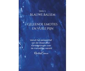 Blauwe Balsem: Geleende Emoties en Vuile Pijn: Vanuit het perspectief van de Observator: Aantekeningen over de menselijke wereld