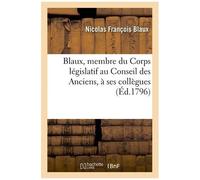 Blaux, Membre Du Corps Législatif Au Conseil Des Anciens, À Ses Collègues, Membres Des Deux Conseils