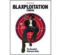 Blaxploitation Cinema: The Essential Reference Guide Josiah Howard (Auteur)