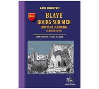 Blaye, Bourg-Sur-Mer, Crypte De La Libarde, La Roque De Tau - Histoire Militaire