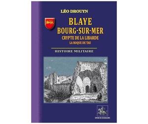 Blaye, Bourg-Sur-Mer, Crypte De La Libarde, La Roque De Tau - Histoire Militaire