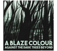 Blaze Colour - Against The Dark Trees Beyond [Compact Discs]