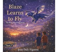 Blaze Learns to Fly: A Story of Courage, Friendship, and Learning to Believe