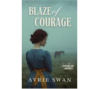 Blaze of Courage The Peshtigo Fire Chronicles, #2 - Avrie Swan - Wild Heart Books - ebook (ePub) - Livre