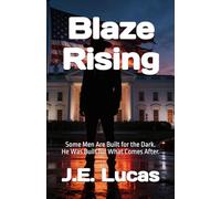 Blaze Rising: Some Men Are Built for the Dark. He Was Built for What Comes After.