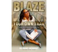 Blaze Your Own Trail: Courage to Start. Wisdom to Grow. Strength to Lead.
