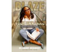 Blaze Your Own Trail: Courage to Start. Wisdom to Grow. Strength to Lead.