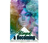 Blazed & Becoming: The High Thoughts, Higher Self Journal for Elevated Women