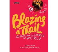 Blazing a Trail: Irish Women Who Changed the World
