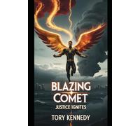Blazing Comet: Justice Ignites: A Hero’s Flame Can Save the World