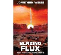 Blazing Flux: Book Two of The Flux Catastrophe