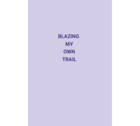 BLAZING MY OWN TRAIL