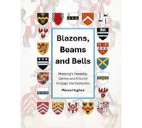 Blazons, Beams and Bells: Messing’s Heraldry, Gentry and Church through the Centuries