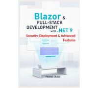 Blazor & Full-Stack Development with .NET 9 - Security, Deployment & Advanced Features: Secure, Optimize, and Deploy Full-Stack Web Apps with ASP.NET Core, EF Core, SignalR, and C#.